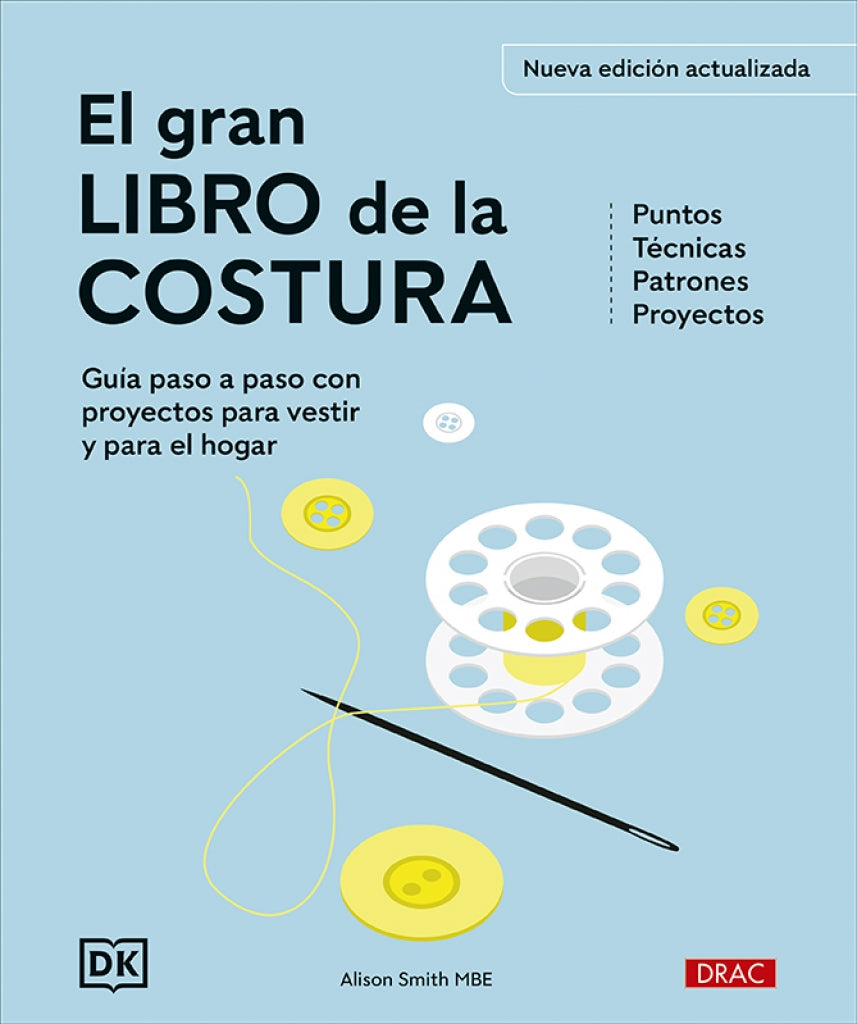 El Gran Libro de Costura. Nueva Edición Actualizada. Guia Paso a Paso con proyectos para vestir y para el hogar.stir